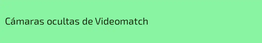 Cámaras ocultas de Videomatch